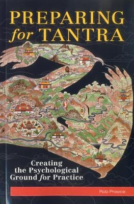 Preparing for Tantra: Creating the Psychological Ground for Practice by Preece, Rob