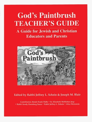 God's Paintbrush Teacher's Guide: A Guide for Jewish and Christian Educators and Parents by Schein, Jeffrey