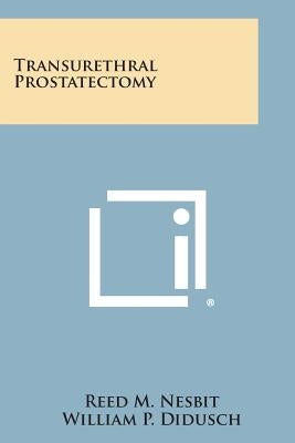 Transurethral Prostatectomy by Nesbit, Reed M.