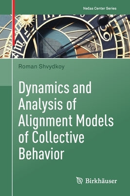 Dynamics and Analysis of Alignment Models of Collective Behavior by Shvydkoy, Roman