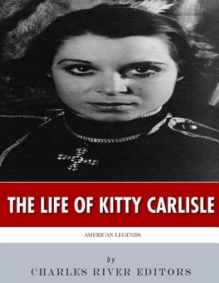 American Legends: The Life of Kitty Carlisle by Charles River