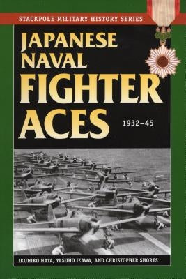 Japanese Naval Fighter Aces: 1932-45 by Hata, Ikuhiko