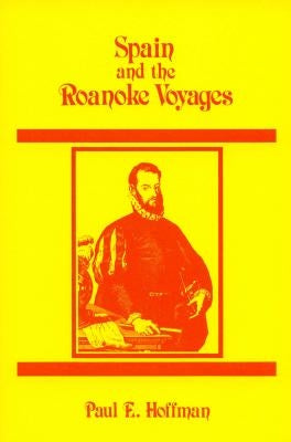 Spain and the Roanoke Voyages by Hoffman, Paul E.