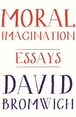 Moral Imagination: Essays by Bromwich, David