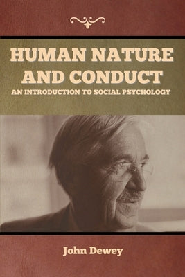 Human Nature and Conduct: An introduction to social psychology by Dewey, John