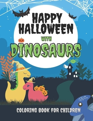 Happy Halloween with Dinosaurs Coloring Book For Children: Cute and Fun Dinosaurs In Halloween Costumes With Treat Bags, Pumpkins, Spooky Witches, and by Ween Press, Hall