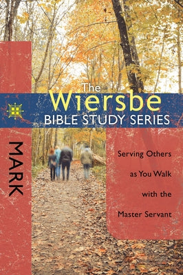Mark: Serving Others as You Walk with the Master Servant by Wiersbe, Warren W.