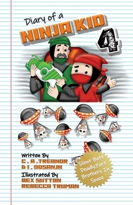 Diary Of A Ninja Kid 4: Silent Butt Deadly: Fart Brothers In Space by Treanor, C. A.