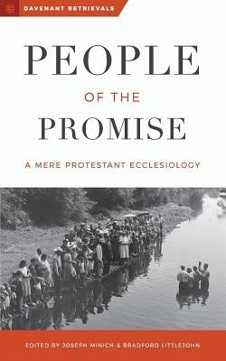 People of the Promise: A Mere Protestant Ecclesiology by Littlejohn, Bradford