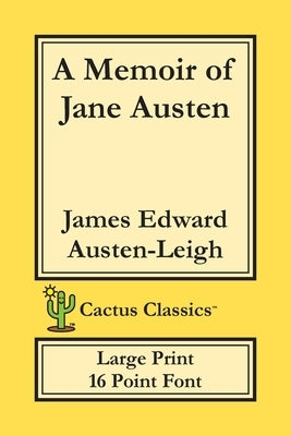 A Memoir of Jane Austen (Cactus Classics Large Print): 16 Point Font; Large Text; Large Type by Austen-Leigh, James Edward