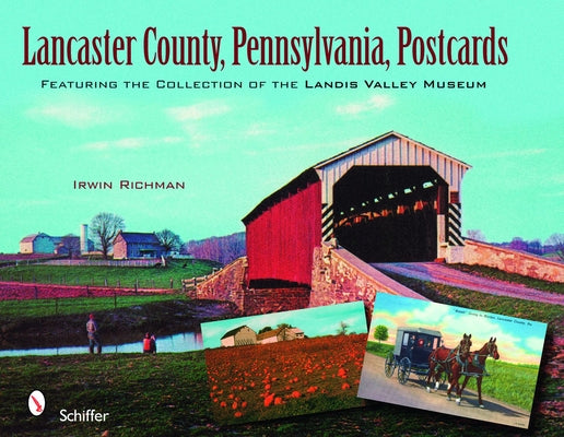 Lancaster County, Pennsylvania, Postcards: Featuring the Collection of the Landis Valley Museum by Richman, Irwin