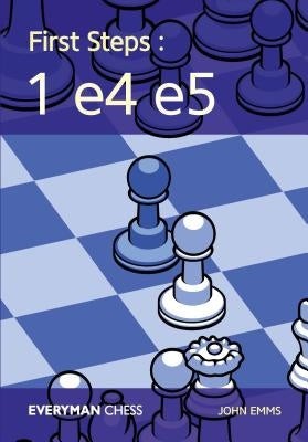 First Steps: 1 E4 E5 by Emms, John