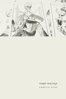 Tarot Tracings: Essays on literature and divination by Elias, Camelia