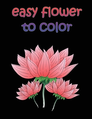 easy flower to color: large print easy activity coloring book for adult senior women by Design, Edge