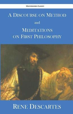 A Discourse on Method and Meditations on First Philosophy by Descartes, Rene
