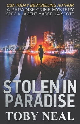 Stolen in Paradise: Special Agent Marcella Scott by Neal, Toby