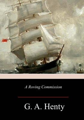 A Roving Commission by Henty, G. a.