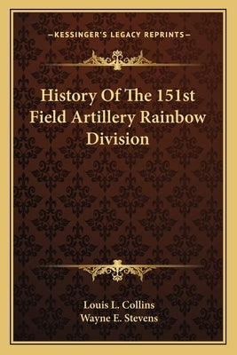 History Of The 151st Field Artillery Rainbow Division by Collins, Louis L.