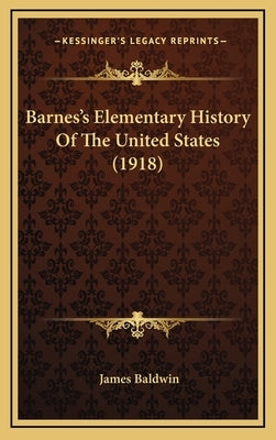 Barnes's Elementary History Of The United States (1918) by Baldwin, James