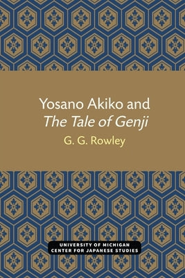 Yosano Akiko and the Tale of Genji: Volume 28 by Rowley, G.