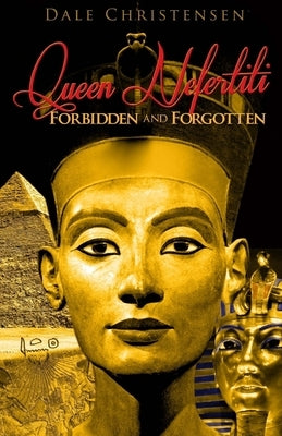 Queen Nefertiti - Forbidden and Forgotten by Christensen, Dale