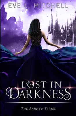Lost in Darkness: The Akrhyn Series Book 2 by Mitchell, Eve L.