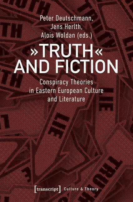 Truth and Fiction: Conspiracy Theories in Eastern European Culture and Literature by Deutschmann, Peter
