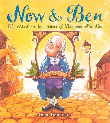 Now & Ben: The Modern Inventions of Benjamin Franklin by Barretta, Gene