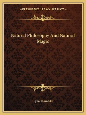 Natural Philosophy and Natural Magic by Thorndike, Lynn