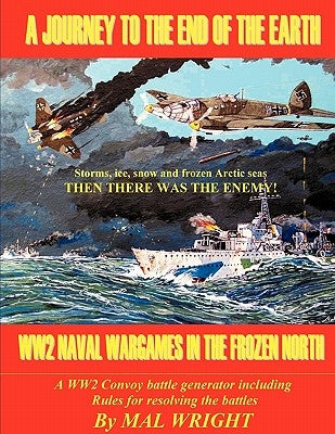 Journey to the End of the Earth: WW2 Wargames in the Frozen North by Wright, Mal