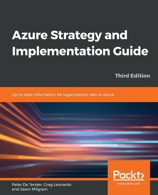 Azure Strategy and Implementation Guide - Third Edition: Up-to-date information for organizations new to Azure by De Tender, Peter