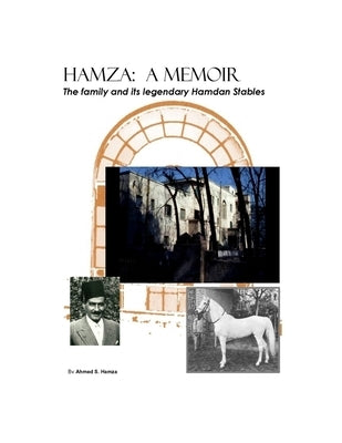 Hamza: A Memoir: The family and its legendary Hamdan Stables by Hamza, Ahmed S.