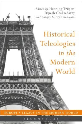 Historical Teleologies in the Modern World by Trüper, Henning