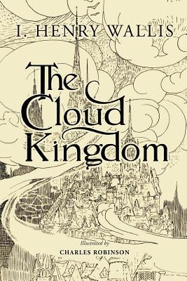 The Cloud Kingdom: Illustrated by Robinson, Charles