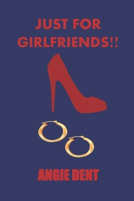 Just For Girlfriends!! by Dent, Angie