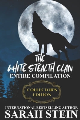 The White Stealth Clan: Entire Compilation by Stein, Sarah