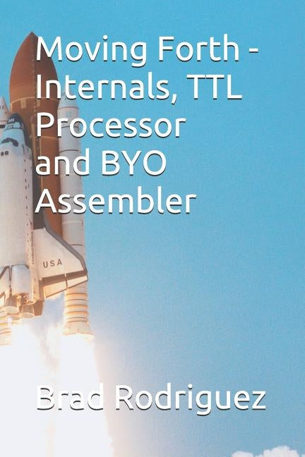 Moving Forth - Internals and TTL Processor: Forth Internals by Pintaske, Juergen G.