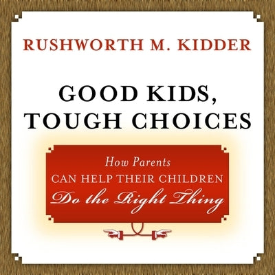 Good Kids, Tough Choices Lib/E: How Parents Can Help Their Children Do the Right Thing by Moseley, Mark