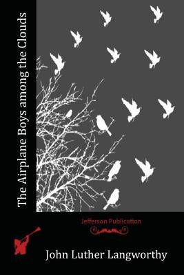 The Airplane Boys among the Clouds by Langworthy, John Luther