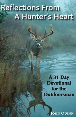 Reflections from a Hunter's Heart by Quinn, John