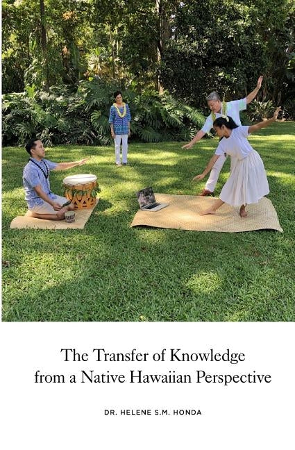 The transfer of knowledge from a Native Hawaiian perspective by Honda, Helene S. M.