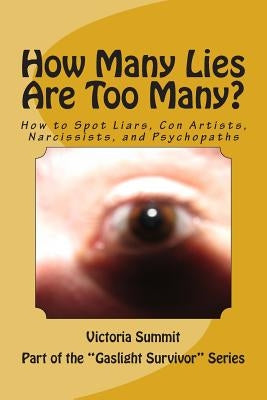 How Many Lies Are Too Many?: How to Spot Liars, Con Artists, Narcissists, and Psychopaths Before It's Too Late by Summit, Victoria
