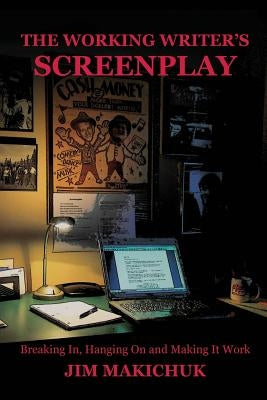 The Working Writer's Screenplay by Makichuk, Jim