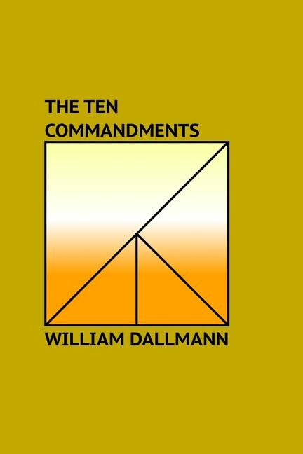 The Ten Commandments: Explained in Sermonic Lectures by Dallmann, William