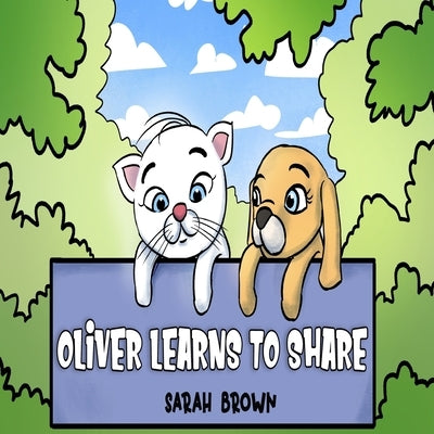 Oliver Learns to Share: Oliver the White Cat - A Book about Social Skills and Learning to Share by Brown, Sarah