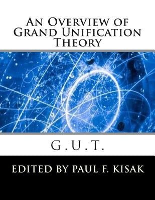Grand Unification Theory: G.U.T. by Kisak, Paul F.