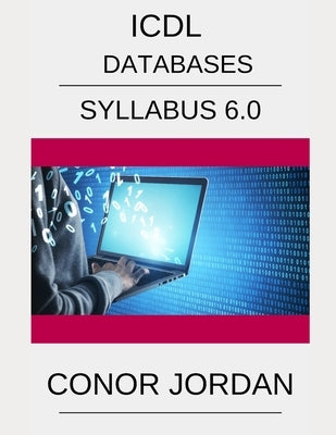ICDL Access: A step-by-step guide to Databases using Microsoft Access by Jordan, Conor