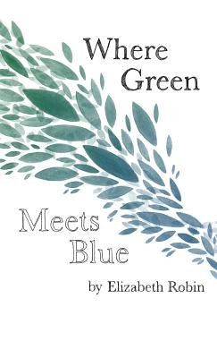 Where Green Meets Blue by Robin, Elizabeth
