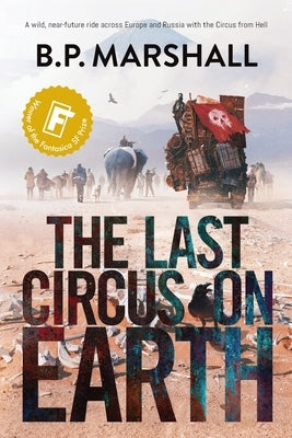 The Last Circus on Earth by Marshall, B. P.