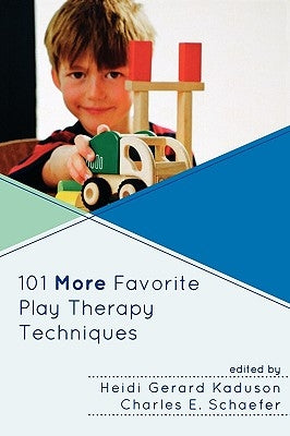 101 More Favorite Play Therapy Techniques by Kaduson, Heidi
